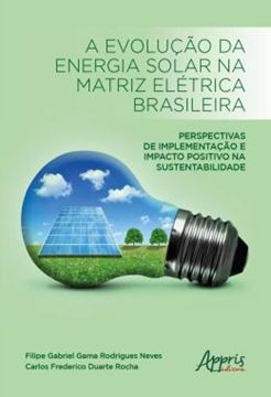 Imagem de A EVOLUCAO DA ENERGIA SOLAR NA MATRIZ ELETRICA BRASILEIRA - PERSPECTIVAS DE IMPLEMENTACAO E IMPACTO POSITIVO NA SUSTENTABILIDADE
