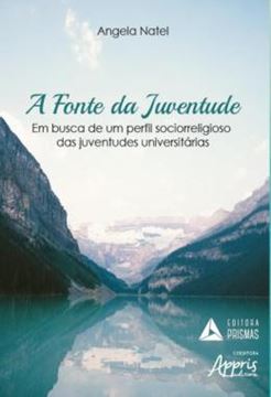 Imagem de A FONTE DA JUVENTUDE: EM BUSCA DE UM PERFIL SOCIORRELIGIOSO DAS JUVENTUDES UNIVERSITARIAS