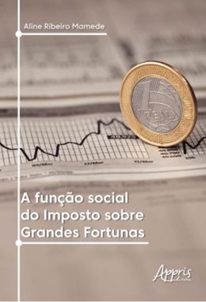 Picture of A FUNCAO SOCIAL DO IMPOSTO SOBRE GRANDES FORTUNAS