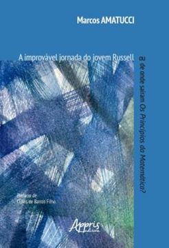Imagem de A IMPROVAVEL JORNADA DO JOVEM RUSSELL - OU DE ONDE SAIRAM OS PRINCIPIOS DA MATEMATICA?