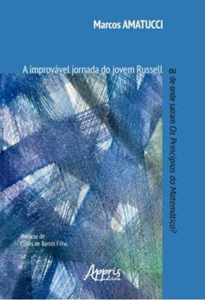 Picture of A IMPROVAVEL JORNADA DO JOVEM RUSSELL - OU DE ONDE SAIRAM OS PRINCIPIOS DA MATEMATICA?