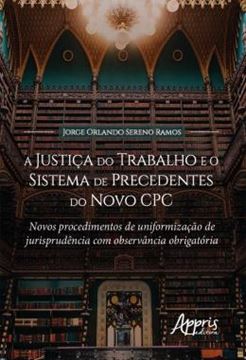 Imagem de A JUSTICA DO TRABALHO E O SISTEMA DE PRECEDENTES DO NOVO CPC - NOVOS PROCEDIMENTOS DE UNIFORMIZACAO DE JURISPRUDENCIA COM OBSERVANCIA OBRIGATORIA