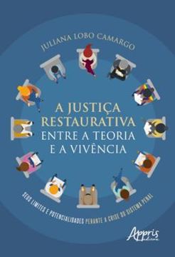 Imagem de A JUSTICA RESTAURATIVA ENTRE A TEORIA E A VIVENCIA - SEUS LIMITES E POTENCIALIDADES PERANTE A CRISE DO SISTEMA PENAL