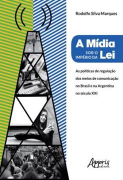 Imagem de A MIDIA SOB O IMPERIO DA LEI - POLITICAS DE REGULACAO DOS MEIOS DE COMUNICACAO NO BRASIL E NA ARGENTINA NO SECULO XXI