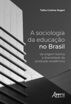 Imagem de A SOCIOLOGIA DA EDUCACAO NO BRASIL - DA ORIGEM TEORICA A DIVERSIDADE DA PRODUCAO ACADEMICA