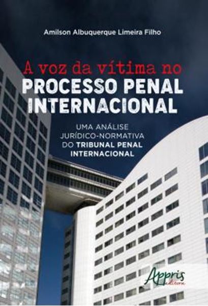 Picture of A VOZ DA VITIMA NO PROCESSO PENAL INTERNACIONAL - UMA ANALISE JURIDICO-NORMATIVA DO TRIBUNAL PENAL INTERNACIONAL