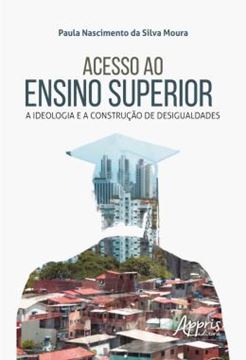Imagem de ACESSO AO ENSINO SUPERIOR: A IDEOLOGIA E A CONSTRUCAO DE DESIGUALDADES