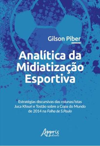 Picture of ANALITICA DA MIDIATIZACAO ESPORTIVA: ESTRATEGIAS DISCURSIVAS DAS COLUNAS/ISTAS JUCA KFOURI E TOSTAO SOBRE A COPA DO MUNDO DE 2014 NA FOLHA DE S.PAULO