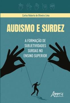 Imagem de AUDISMO E SURDEZ - A FORMACAO DE SUBJETIVIDADES SURDAS NO ENSINO SUPERIOR