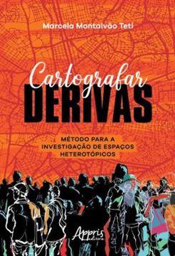 Imagem de CARTOGRAFAR DERIVAS - METODO PARA A INVESTIGACAO DE ESPACOS HETEROTOPICOS