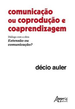 Imagem de COMUNICACAO OU COPRODUCAO E COAPRENDIZAGEM - DIALOGO COM A OBRA EXTENSAO OU COMUNICACAO?