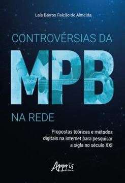 Imagem de CONTROVERSIAS DA MPB NA REDE - PROPOSTAS TEORICAS E METODOS DIGITAIS NA INTERNET PARA PESQUISAR A SIGLA NO SECULO XXI