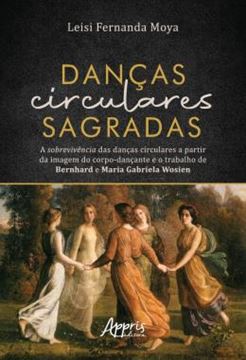 Imagem de DANCAS CIRCULARES SAGRADAS - A SOBREVIVENCIA DAS DANCAS CIRCULARES A PARTIR DA IMAGEM DO CORPO-DANCANTE E O TRABALHO DE BERNHARD E MARIA GABRIELA WOSIEN
