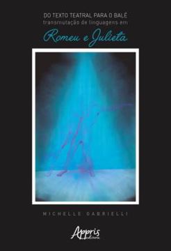 Imagem de DO TEXTO TEATRAL PARA O BALE - TRANSMUTACAO DE LINGUAGENS EM ROMEU E JULIETA