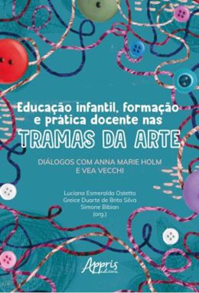 Picture of EDUCACAO INFANTIL, FORMACAO E PRATICA DOCENTE NAS TRAMAS DA ARTE - DIALOGOS COM ANNA MARIE HOLM E VEA VECCHI