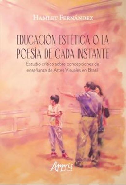 Picture of EDUCACION ESTETICA O LA POESIA DE CADA INSTANTE - ESTUDIO CRITICO SOBRE CONCEPCIONES DE ENSENANZA DE ARTES VISUALES EN BRASIL