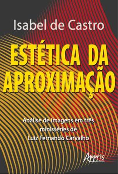 Picture of ESTETICA DA APROXIMACAO: ANALISE DE IMAGENS EM TRES MINISSERIES DE LUIZ FERNANDO CARVALHO