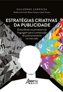 Imagem de ESTRATEGIAS CRIATIVAS DA PUBLICIDADE - ENTENDENDO OS PROCESSOS DA LINGUAGEM PARA A CONSTRUCAO DE POSICIONAMENTO NO MERCADO