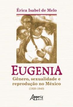 Imagem de EUGENIA - GENERO, SEXUALIDADE E REPRODUCAO NO MEXICO (1920-1940)