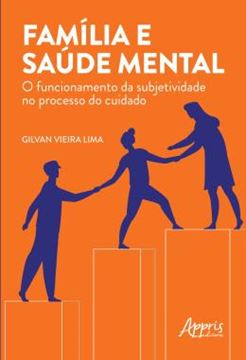 Imagem de FAMILIA E SAUDE MENTAL: O FUNCIONAMENTO DA SUBJETIVIDADE NO PROCESSO DO CUIDADO