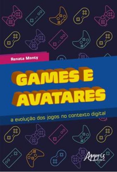 Picture of GAMES E AVATARES - A EVOLUCAO DOS JOGOS NO CONTEXTO DIGITAL