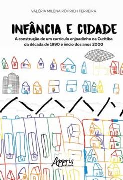 Imagem de INFANCIA E CIDADE - A CONSTRUCAO DE UM CURRICULO ENJOADINHO NA CURITIBA DA DECADA DE 1990 E INICIO DOS ANOS 2000