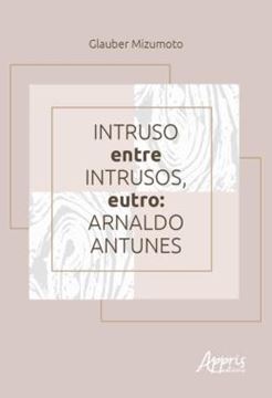 Imagem de INTRUSO ENTRE INTRUSOS, EUTRO: ARNALDO ANTUNES