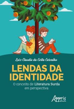 Imagem de LENDAS DA IDENTIDADE - O CONCEITO DE LITERATURA SURDA EM PERSPECTIVA
