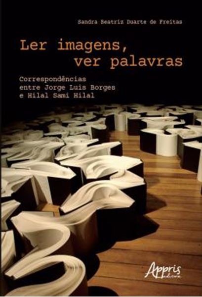 Picture of LER IMAGENS, VER PALAVRAS - CORRESPONDENCIAS ENTRE JORGE LUIS BORGES E HILAL SAMI HILAL