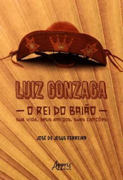 Imagem de LUIZ GONZAGA, O REI DO BAIAO - SUA VIDA, SEUS AMIGOS, SUAS CANCOES