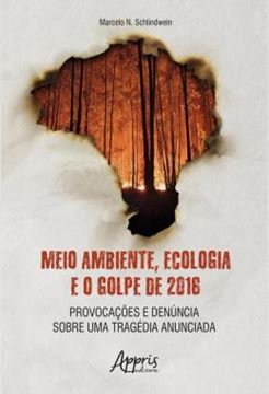 Imagem de MEIO AMBIENTE, ECOLOGIA E O GOLPE DE 2016 - PROVOCACOES E DENUNCIA SOBRE UMA TRAGEDIA ANUNCIADA