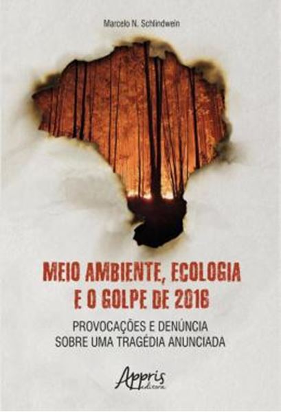 Picture of MEIO AMBIENTE, ECOLOGIA E O GOLPE DE 2016 - PROVOCACOES E DENUNCIA SOBRE UMA TRAGEDIA ANUNCIADA