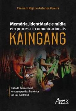 Imagem de MEMORIA, IDENTIDADE E MIDIA EM PROCESSOS COMUNICACIONAIS KAINGANG - ESTUDO DE RECEPCAO EM PERSPECTIVA HISTORICA NO SUL DO BRASIL