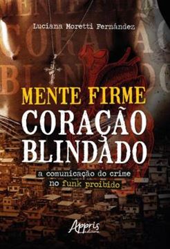 Imagem de MENTE FIRME, CORACAO BLINDADO - A COMUNICACAO DO CRIME NO FUNK PROIBIDO