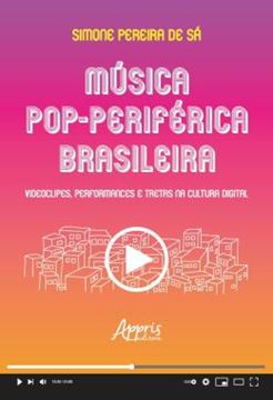 Imagem de MUSICA POP-PERIFERICA BRASILEIRA - VIDEOCLIPES, PERFORMANCES E TRETAS NA CULTURA DIGITAL