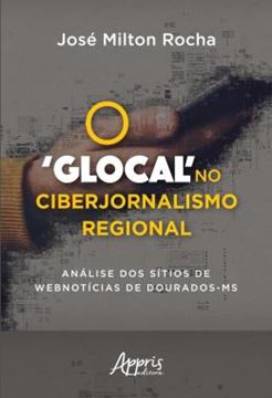 Imagem de O ‘GLOCAL’ NO CIBERJORNALISMO REGIONAL: ANALISE DOS SITIOS DE WEBNOTICIAS DE DOURADOS-MS