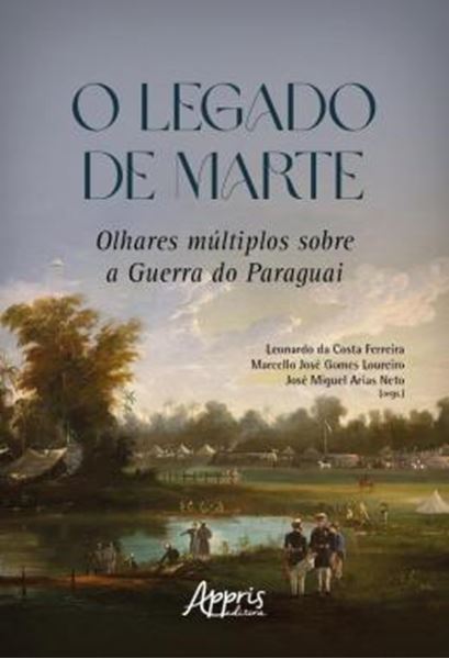 Picture of O LEGADO DE MARTE - OLHARES MULTIPLOS SOBRE A GUERRA DO PARAGUAI