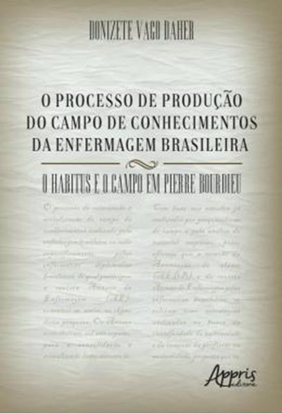 Picture of O PROCESSO DE PRODUCAO DO CAMPO DE CONHECIMENTOS DA ENFERMAGEM BRASILEIRA - O HABITUS E O CAMPO EM PIERRE BOURDIEU