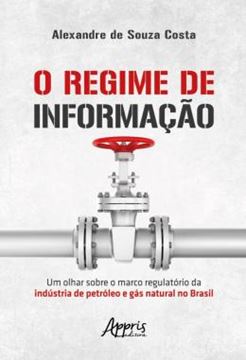 Imagem de O REGIME DE INFORMACAO: UM OLHAR SOBRE O MARCO REGULATORIO DA INDUSTRIA DE PETROLEO E GAS NATURAL NO BRASIL