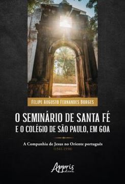 Imagem de O SEMINARIO DE SANTA FE E O COLEGIO DE SAO PAULO, EM GOA - A COMPANHIA DE JESUS NO ORIENTE PORTUGUES (1541-1558)