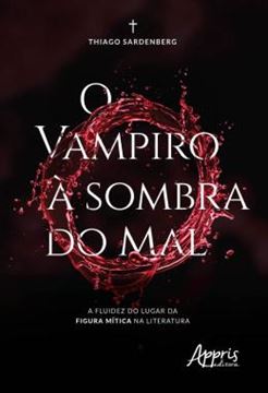 Imagem de O VAMPIRO A SOMBRA DO MAL - A FLUIDEZ DO LUGAR DA FIGURA MITICA NA LITERATURA