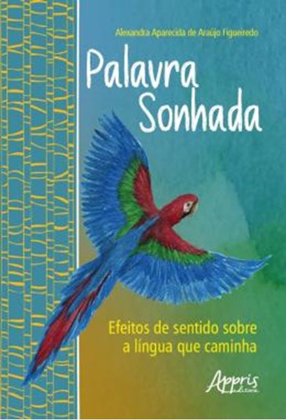 Picture of PALAVRA SONHADA: EFEITOS DE SENTIDO SOBRE A LINGUA QUE CAMINHA