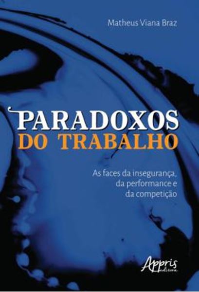 Picture of PARADOXOS DO TRABALHO: AS FACES DA INSEGURANCA, DA PERFORMANCE E DA COMPETICAO