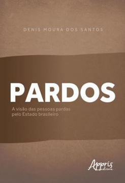 Imagem de PARDOS - A VISAO DAS PESSOAS PARDAS PELO ESTADO BRASILEIRO