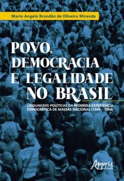 Imagem de POVO, DEMOCRACIA E LEGALIDADE NO BRASIL - LINGUAGENS POLITICAS DA PRIMEIRA EXPERIENCIA DEMOCRATICA DE MASSAS NACIONAL