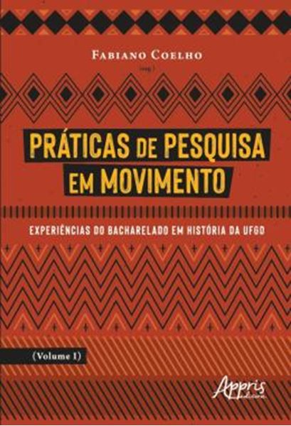 Picture of PRATICAS DE PESQUISA EM MOVIMENTO - VOLUME 1 - EXPERIENCIAS DO BACHARELADO EM HISTORIA DA UFGD