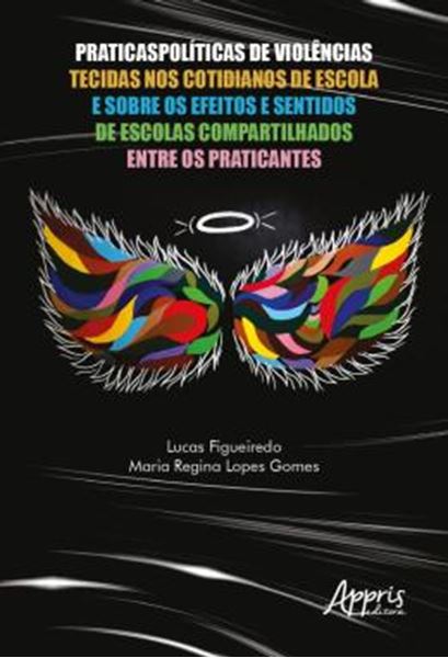 Picture of PRATICASPOLITICAS DE VIOLENCIAS TECIDAS NOS COTIDIANOS DE ESCOLA E SOBRE OS EFEITOS E SENTIDOS DE ESCOLAS COMPARTILHADOS ENTRE OS PRATICANTES