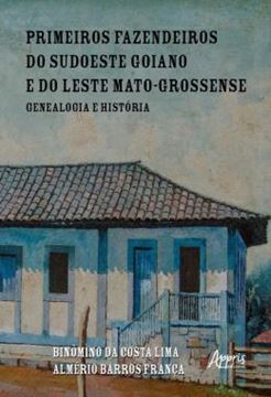 Imagem de PRIMEIROS FAZENDEIROS DO SUDOESTE GOIANO E DO LESTE MATO-GROSSENSE - GENEALOGIA E HISTORIA