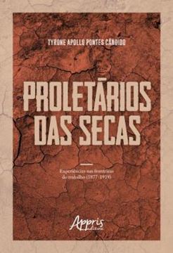 Imagem de PROLETARIOS DAS SECAS: EXPERIENCIAS NAS FRONTEIRAS DO TRABALHO (1877-1919)
