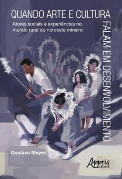 Picture of QUANDO ARTE E CULTURA FALAM EM DESENVOLVIMENTO: ATORES SOCIAIS E EXPERIENCIAS DO MUNDO RURAL NO NOROESTE MINEIRO